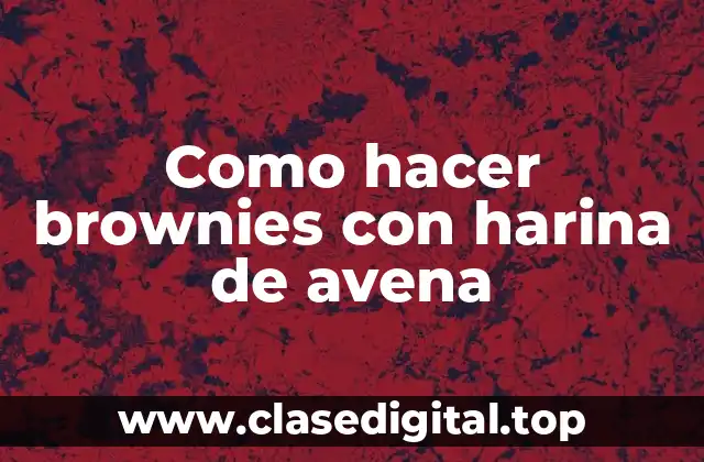 Como hacer brownies con harina de avena