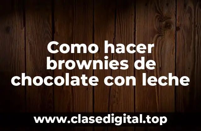 Como hacer brownies de chocolate con leche