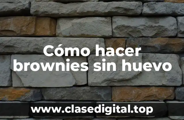 Cómo hacer brownies sin huevo