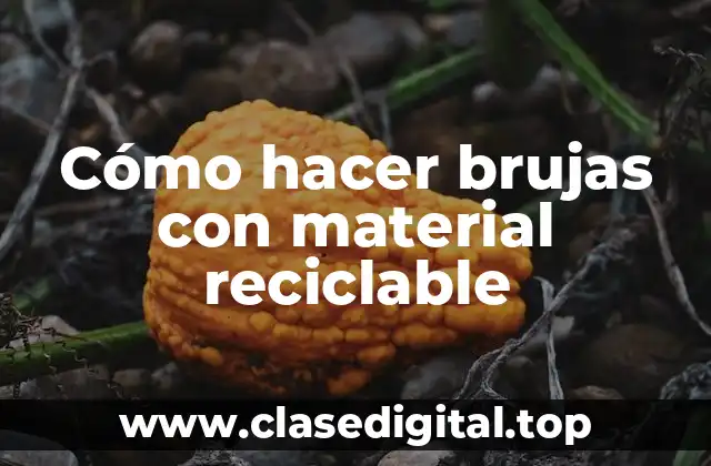 Cómo hacer brujas con material reciclable