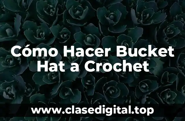 Cómo Hacer Bucket Hat a Crochet