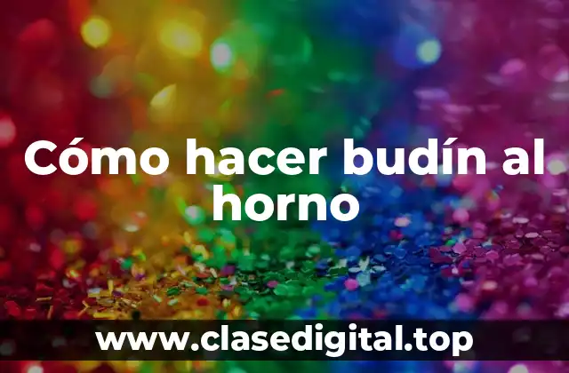 Cómo hacer budín al horno