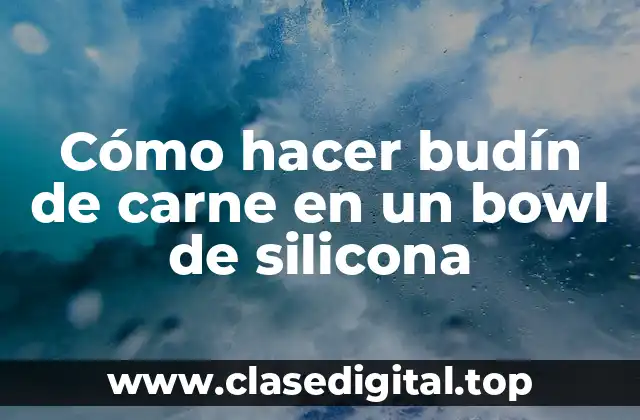 Cómo hacer budín de carne en un bowl de silicona