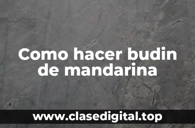 Como hacer budin de mandarina