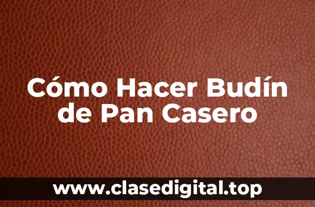 Cómo Hacer Budín de Pan Casero