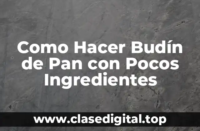 Como Hacer Budín de Pan con Pocos Ingredientes