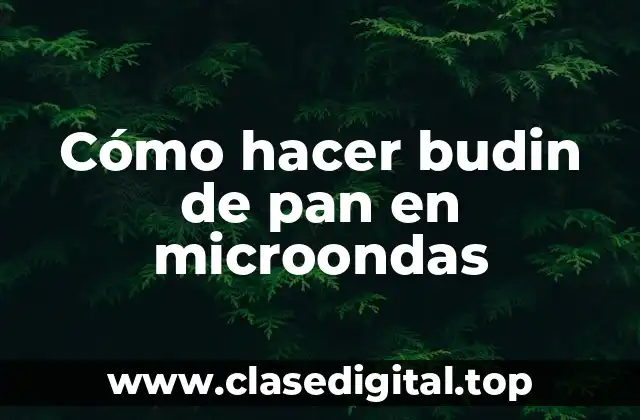 Cómo hacer budin de pan en microondas
