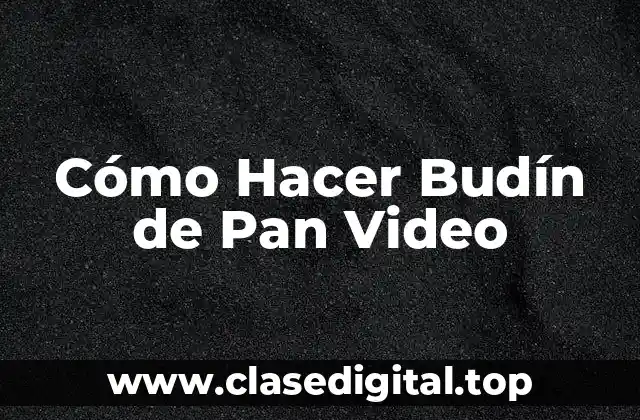 Cómo Hacer Budín de Pan Video