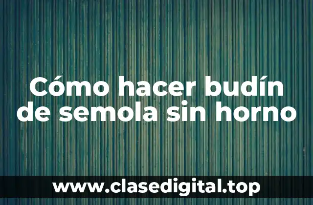 Cómo hacer budín de semola sin horno