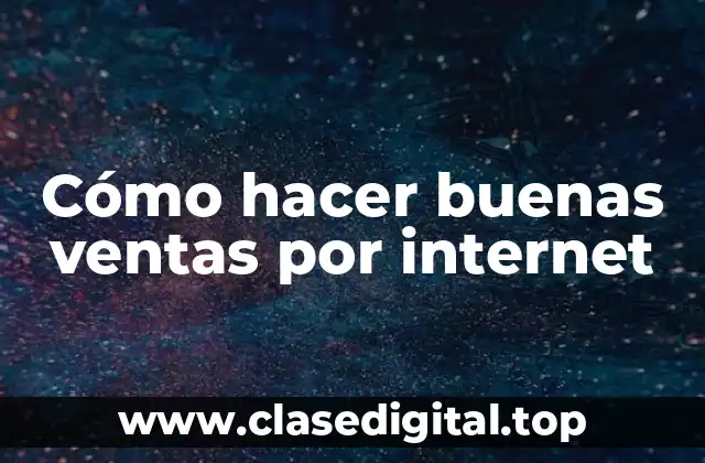 Cómo hacer buenas ventas por internet