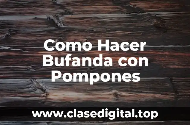 Como Hacer Bufanda con Pompones