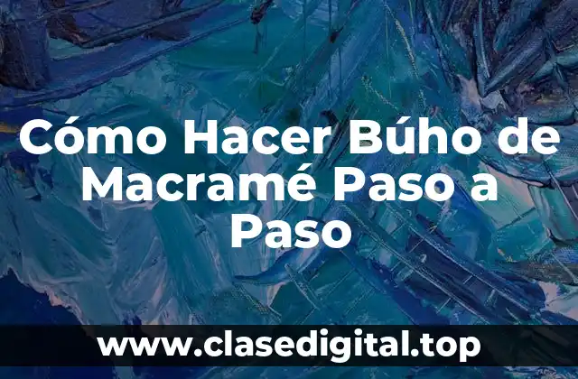 Cómo Hacer Búho de Macramé Paso a Paso