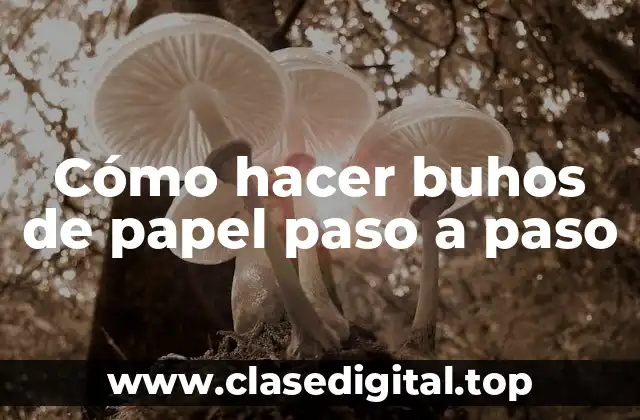 Cómo hacer buhos de papel paso a paso