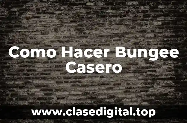 Como Hacer Bungee Casero