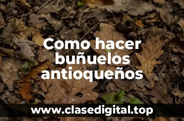 ¿Qué son los buñuelos antioqueños?