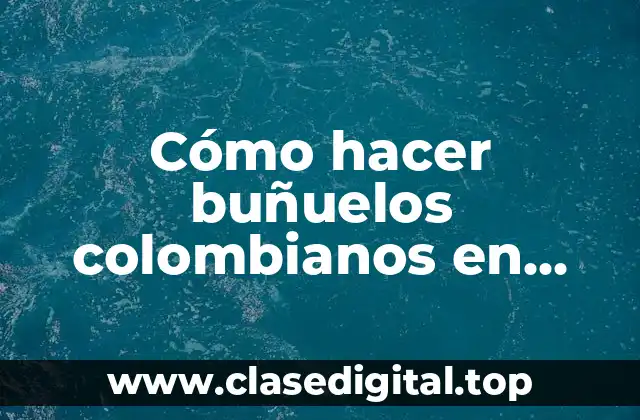 Cómo hacer buñuelos colombianos en España