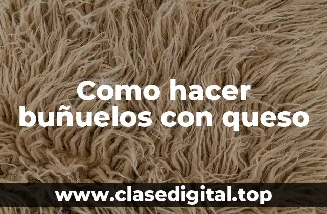 Como hacer buñuelos con queso