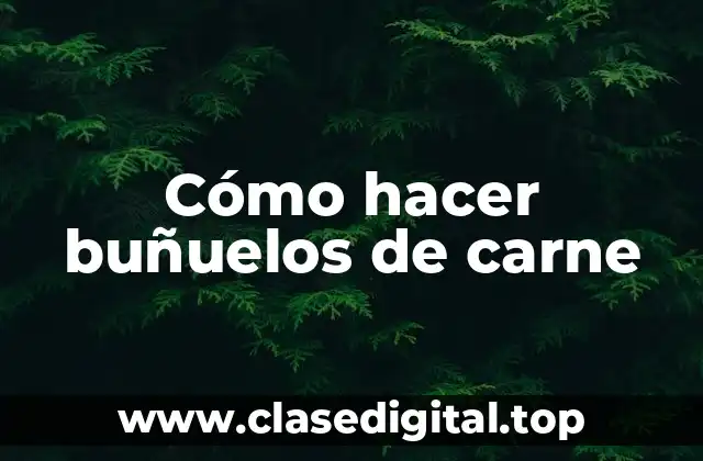 Cómo hacer buñuelos de carne