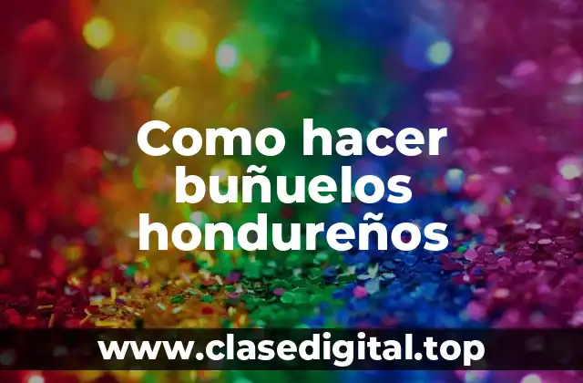 Como hacer buñuelos hondureños