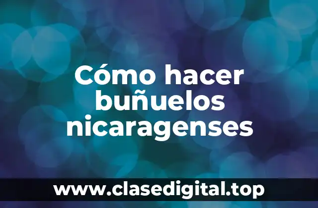 Cómo hacer buñuelos nicaragenses