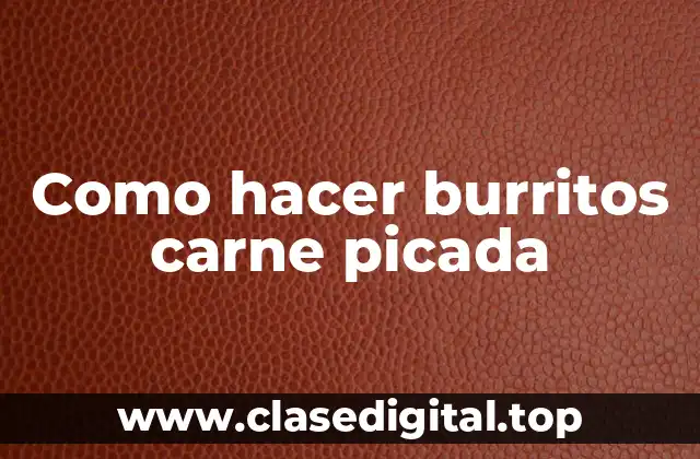 Como hacer burritos carne picada