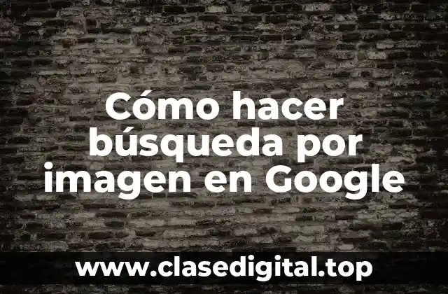 Cómo hacer búsqueda por imagen en Google