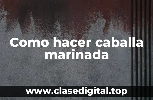 Como hacer caballa marinada