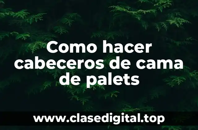 Como hacer cabeceros de cama de palets