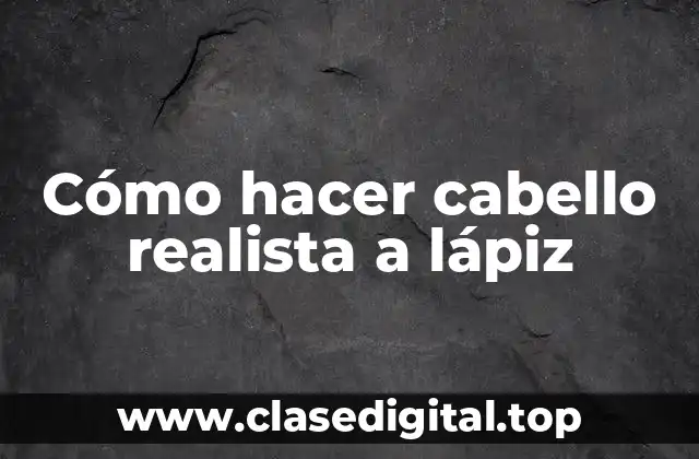Cómo hacer cabello realista a lápiz