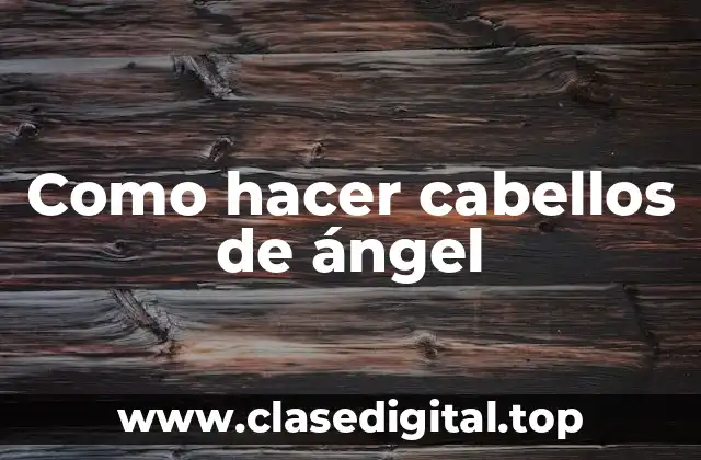 Como hacer cabellos de ángel