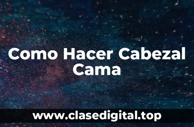 Como Hacer Cabezal Cama