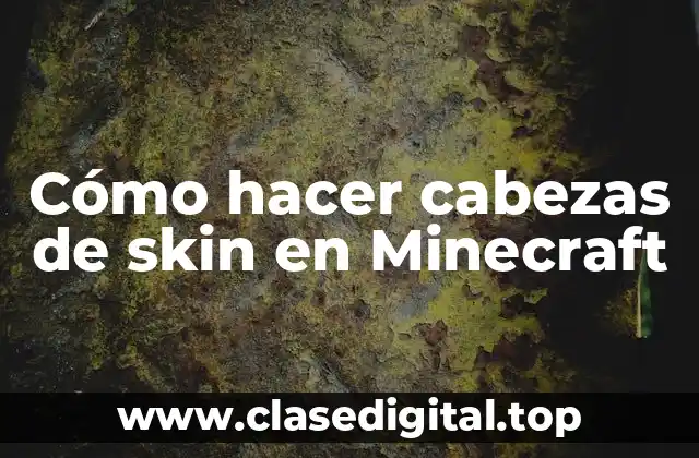 Cómo hacer cabezas de skin en Minecraft