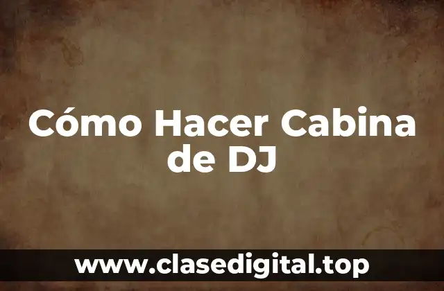 Cómo Hacer Cabina de DJ