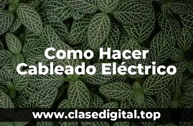 Como Hacer Cableado Eléctrico