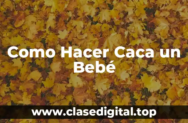 Como Hacer Caca un Bebé