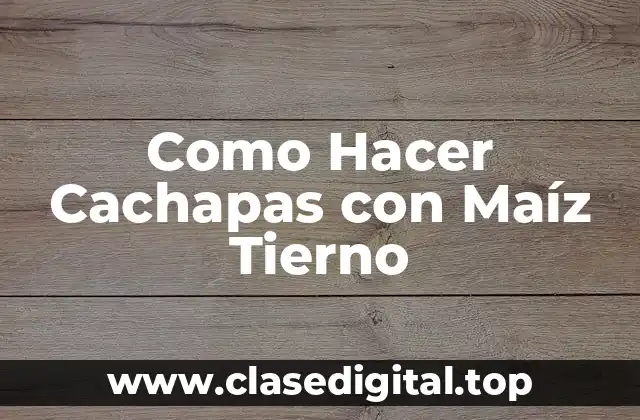 Como Hacer Cachapas con Maíz Tierno