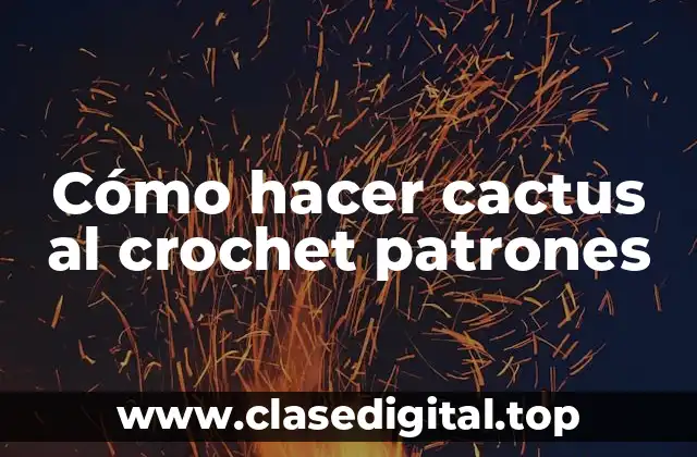 Cómo hacer cactus al crochet patrones