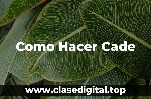 Como Hacer Cade