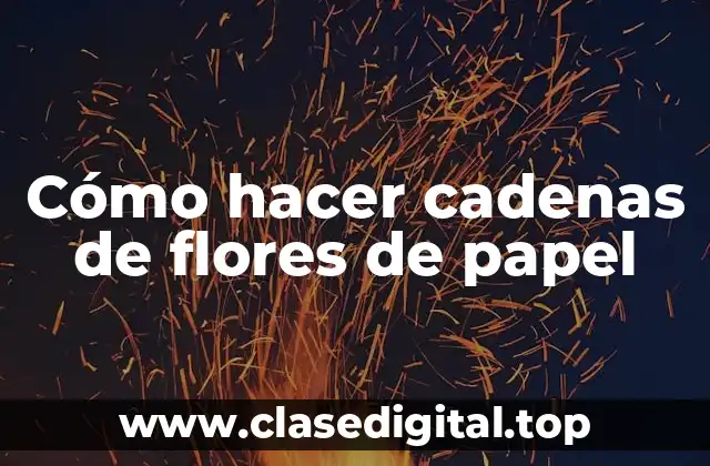 Cómo hacer cadenas de flores de papel