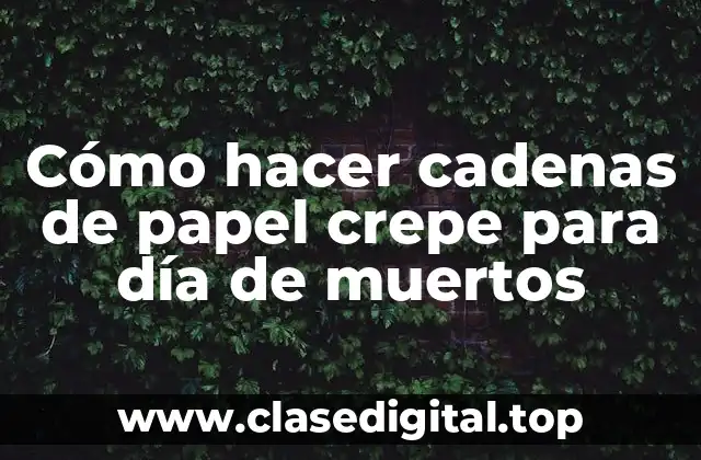Cómo hacer cadenas de papel crepe para día de muertos