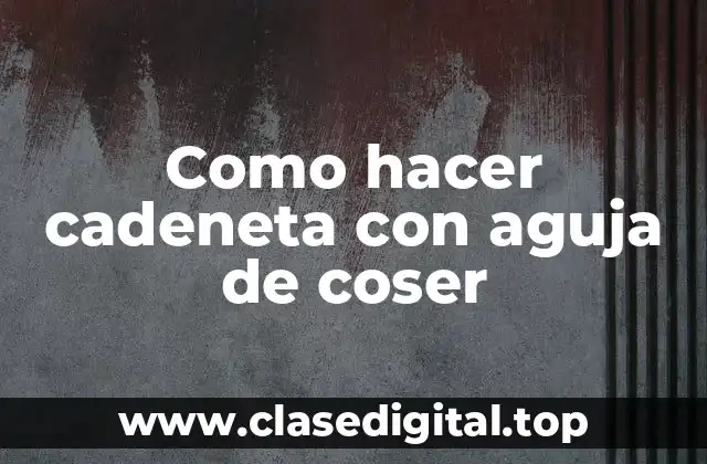 Como hacer cadeneta con aguja de coser