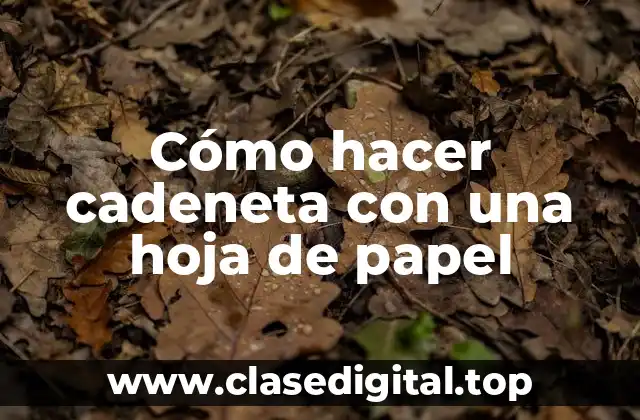 Cómo hacer cadeneta con una hoja de papel