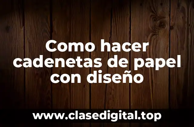 Como hacer cadenetas de papel con diseño