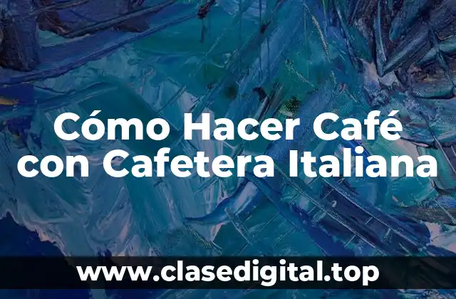 Cómo Hacer Café con Cafetera Italiana