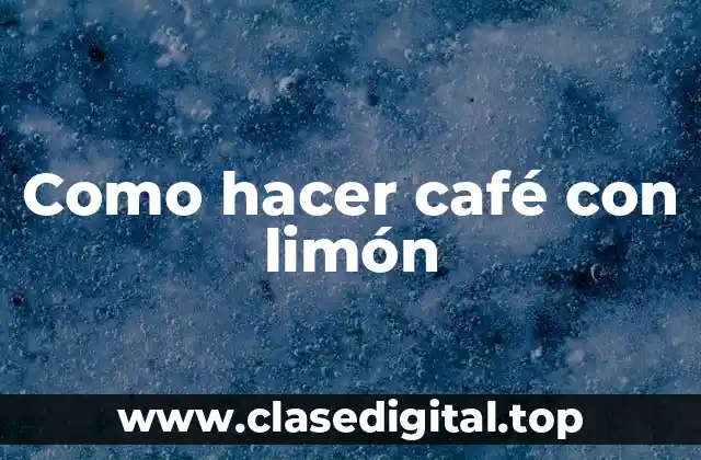 Como hacer café con limón