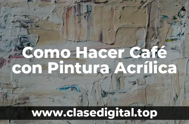 Como Hacer Café con Pintura Acrílica