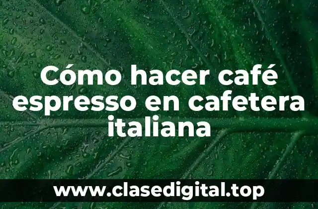 Cómo hacer café espresso en cafetera italiana