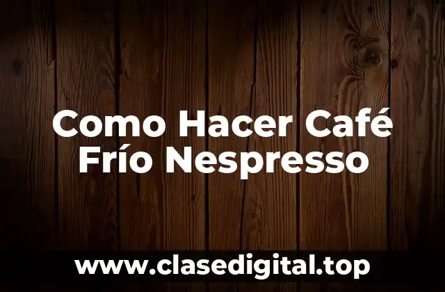 ¿Qué es un Café Frío Nespresso?