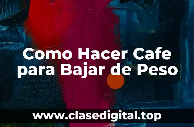 Como Hacer Cafe para Bajar de Peso