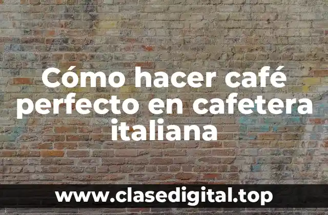 Cómo hacer café perfecto en cafetera italiana